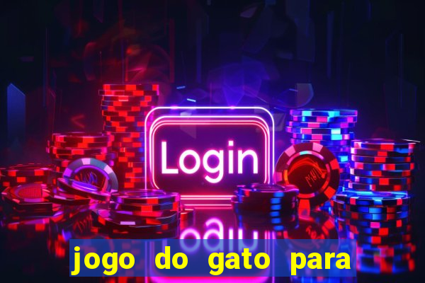 jogo do gato para ganhar dinheiro